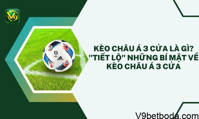 Kèo Châu á 3 Cửa Là Gì
