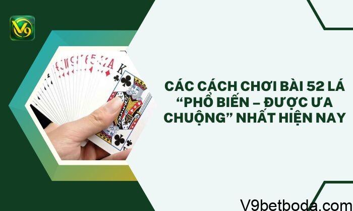 Cách Chơi Bài 52 Lá