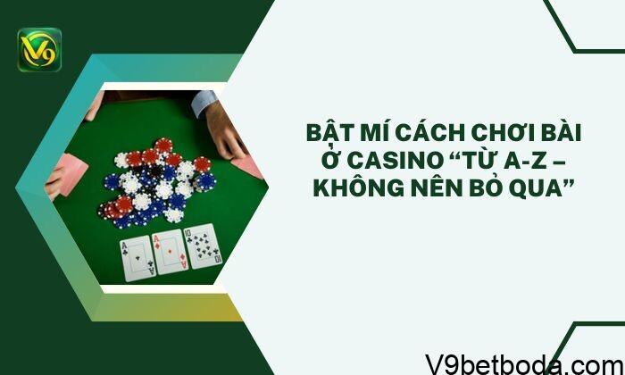 Cách Chơi Bài ở Casino