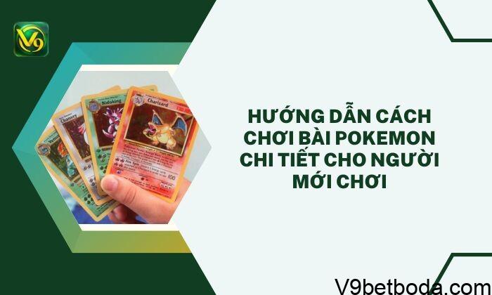 Cach Choi Bai Pokemon