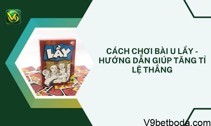 Cách Chơi Bài U Lầy