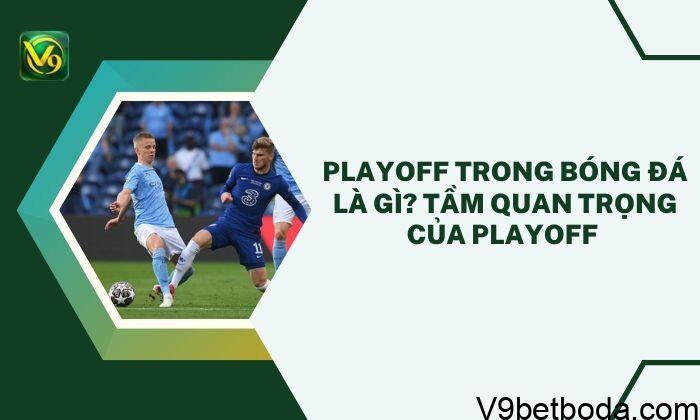 Playoff Trong Bóng đá Là Gì