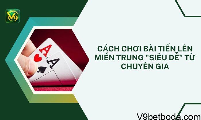 Cách Chơi Bài Tiến Lên Miền Trung