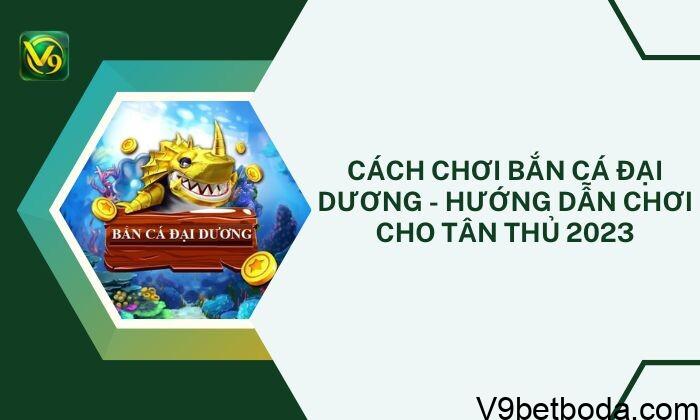 Cách Chơi Bắn Cá đại Dương