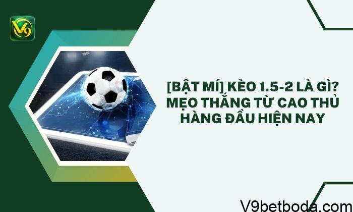 Kèo 1.5-2 Là Gì